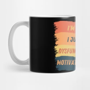 I am not lazy, I just have dysfunction of the motivational system Mug